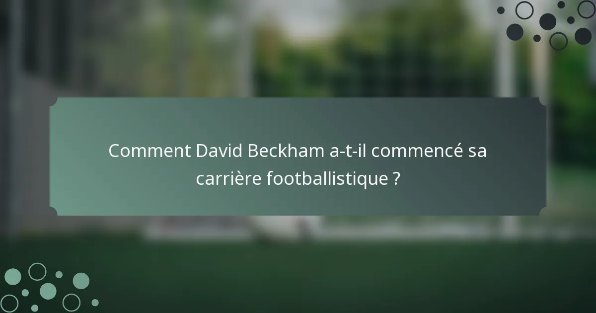 Comment David Beckham a-t-il commencé sa carrière footballistique ?