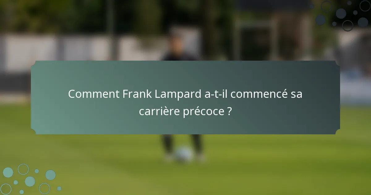 Comment Frank Lampard a-t-il commencé sa carrière précoce ?