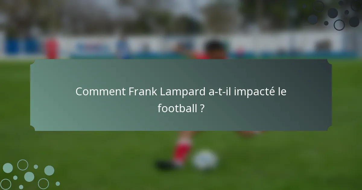 Comment Frank Lampard a-t-il impacté le football ?