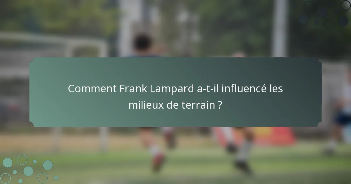 Comment Frank Lampard a-t-il influencé les milieux de terrain ?