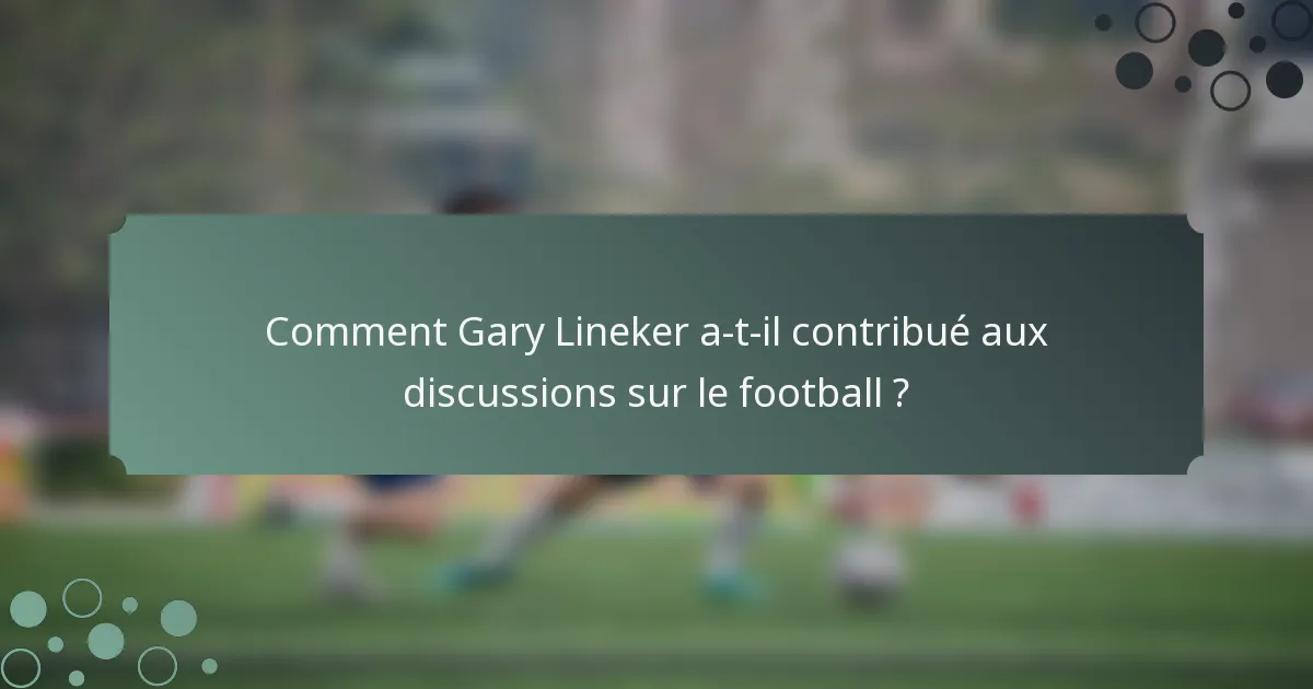 Comment Gary Lineker a-t-il contribué aux discussions sur le football ?