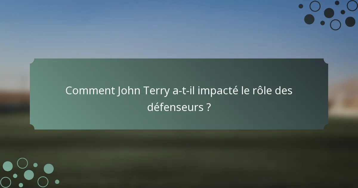 Comment John Terry a-t-il impacté le rôle des défenseurs ?
