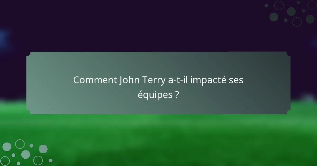 Comment John Terry a-t-il impacté ses équipes ?