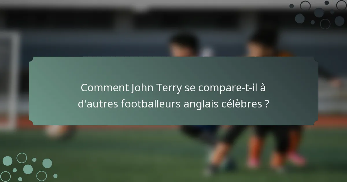 Comment John Terry se compare-t-il à d'autres footballeurs anglais célèbres ?