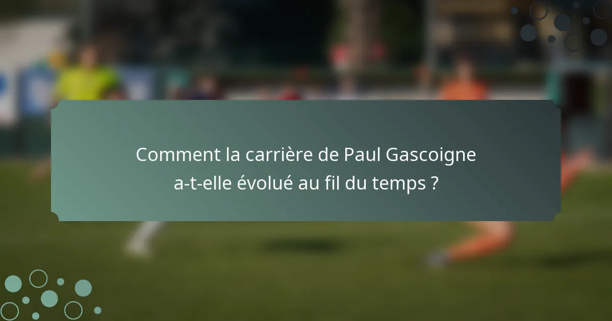 Comment la carrière de Paul Gascoigne a-t-elle évolué au fil du temps ?