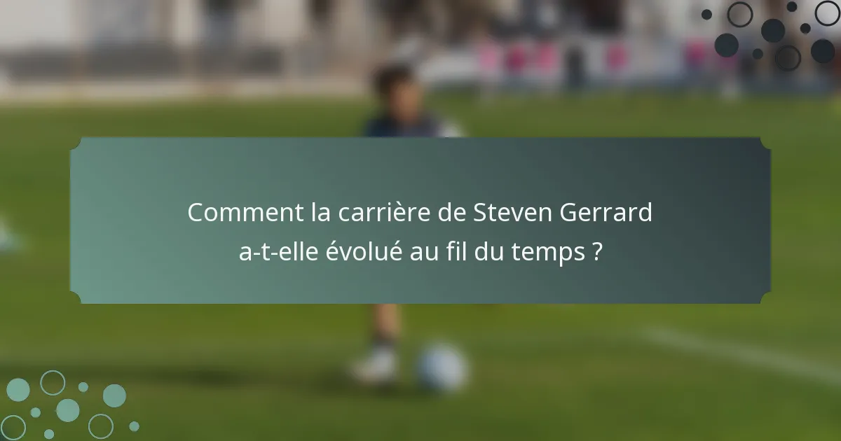 Comment la carrière de Steven Gerrard a-t-elle évolué au fil du temps ?
