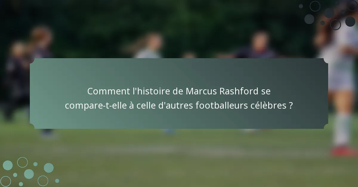 Comment l'histoire de Marcus Rashford se compare-t-elle à celle d'autres footballeurs célèbres ?