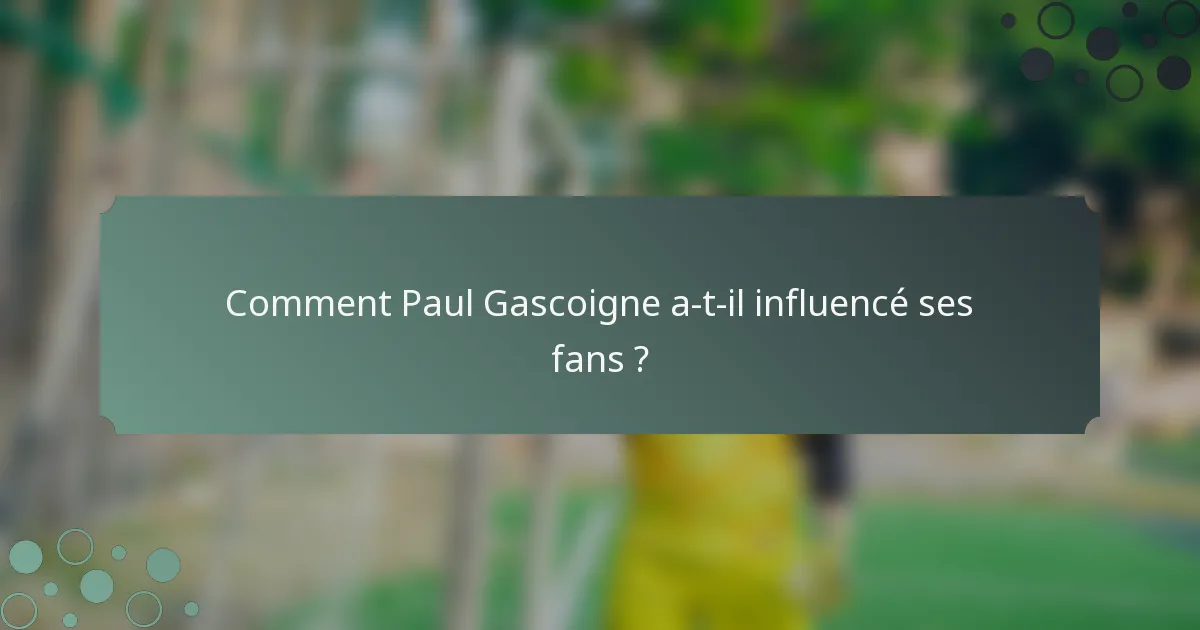 Comment Paul Gascoigne a-t-il influencé ses fans ?