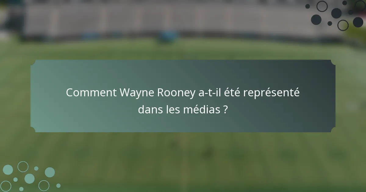 Comment Wayne Rooney a-t-il été représenté dans les médias ?