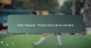 Alan Shearer : Points forts de la carrière