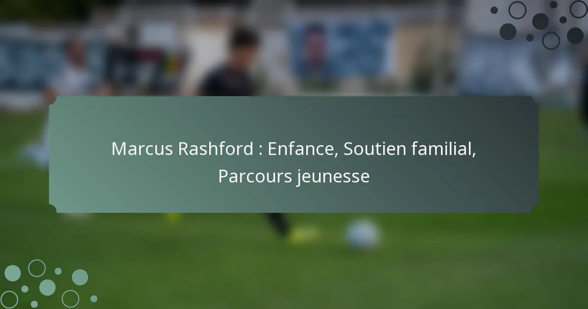 Marcus Rashford : Enfance, Soutien familial, Parcours jeunesse