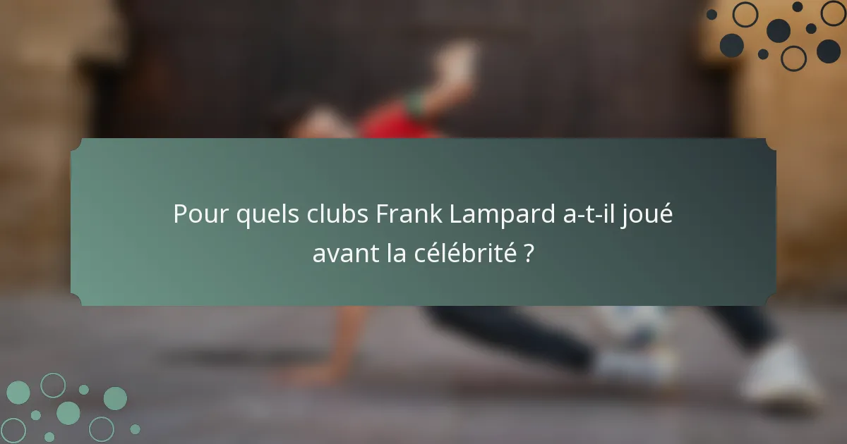 Pour quels clubs Frank Lampard a-t-il joué avant la célébrité ?
