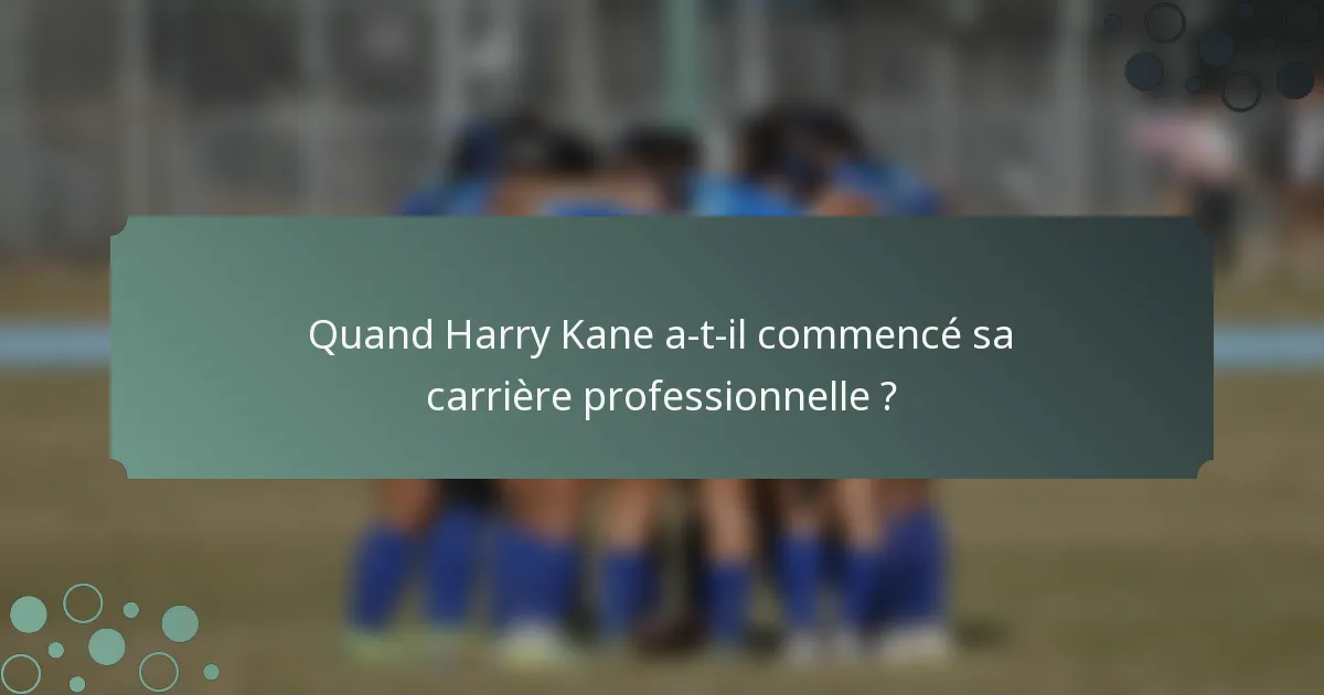 Quand Harry Kane a-t-il commencé sa carrière professionnelle ?