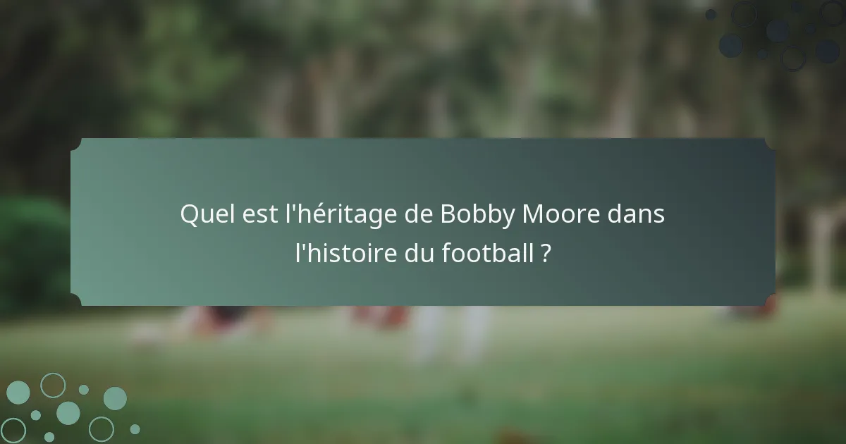 Quel est l'héritage de Bobby Moore dans l'histoire du football ?