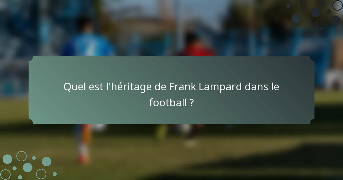 Quel est l'héritage de Frank Lampard dans le football ?