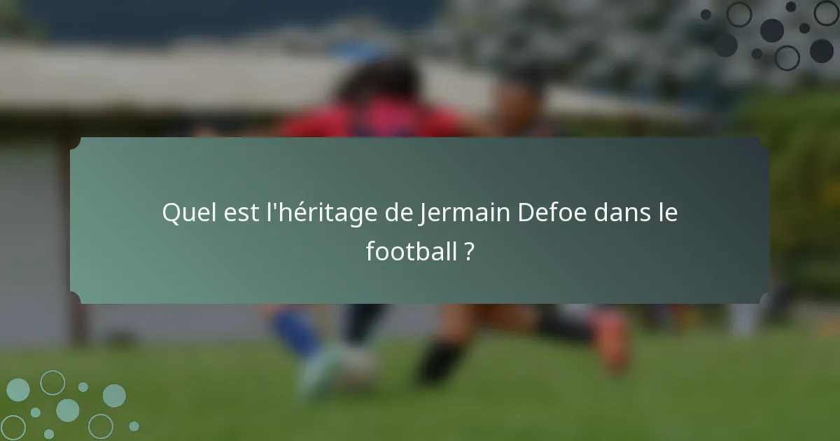 Quel est l'héritage de Jermain Defoe dans le football ?