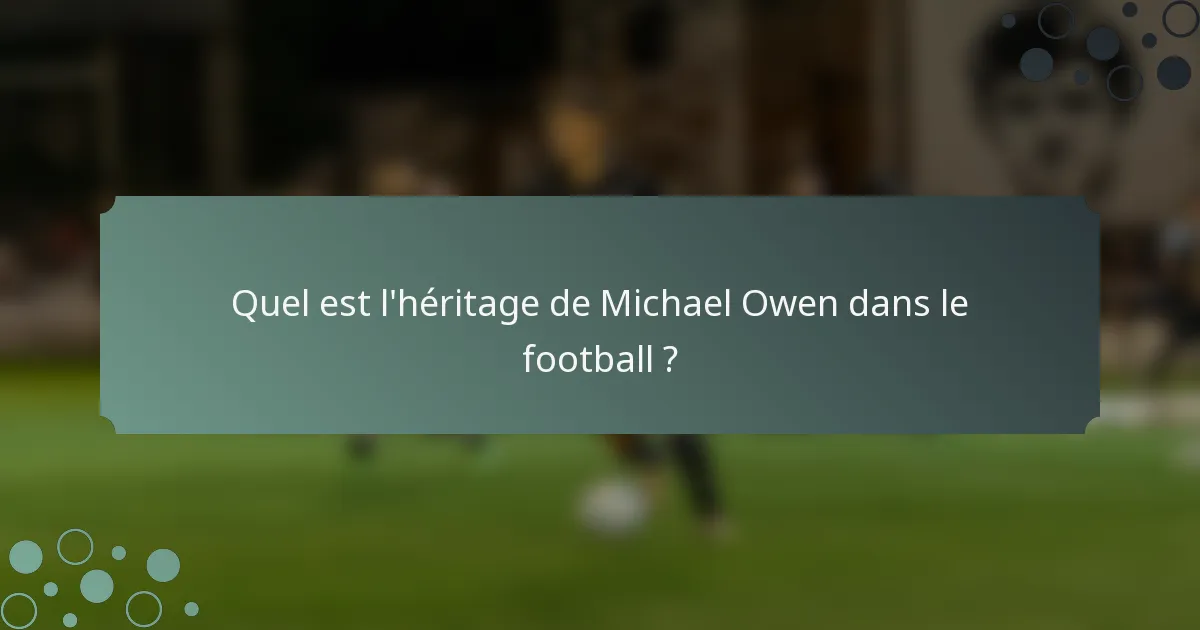 Quel est l'héritage de Michael Owen dans le football ?