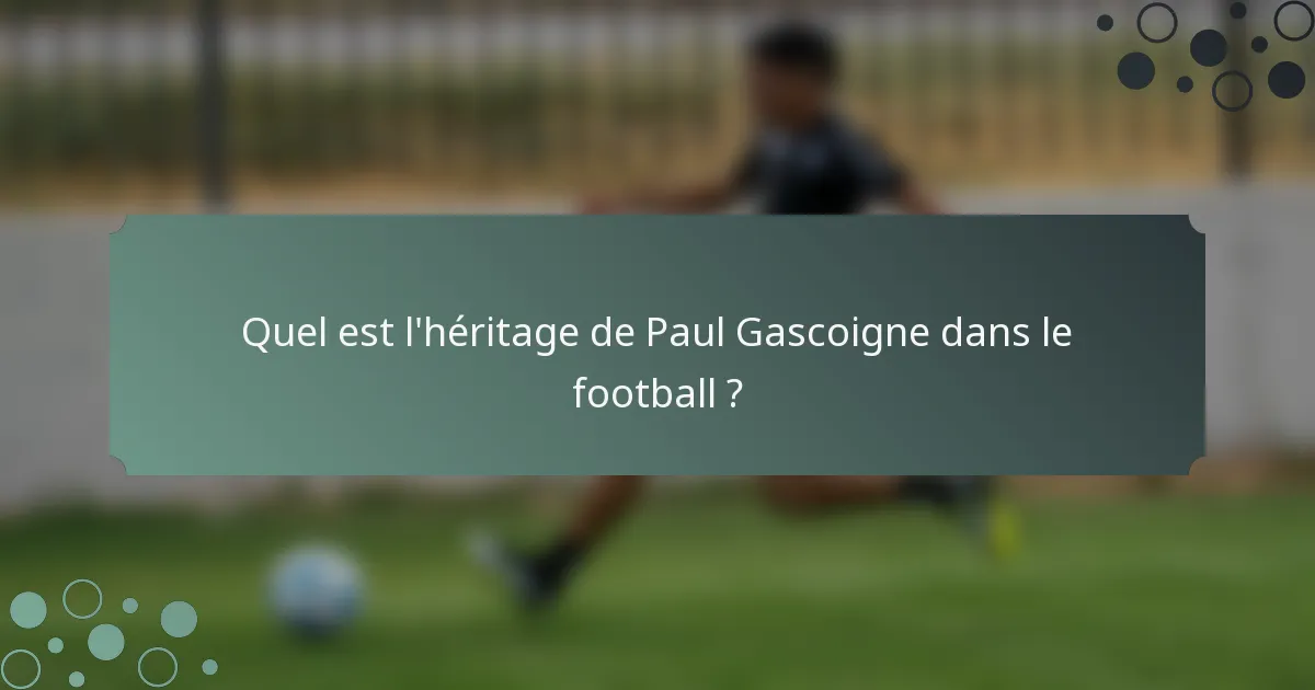 Quel est l'héritage de Paul Gascoigne dans le football ?