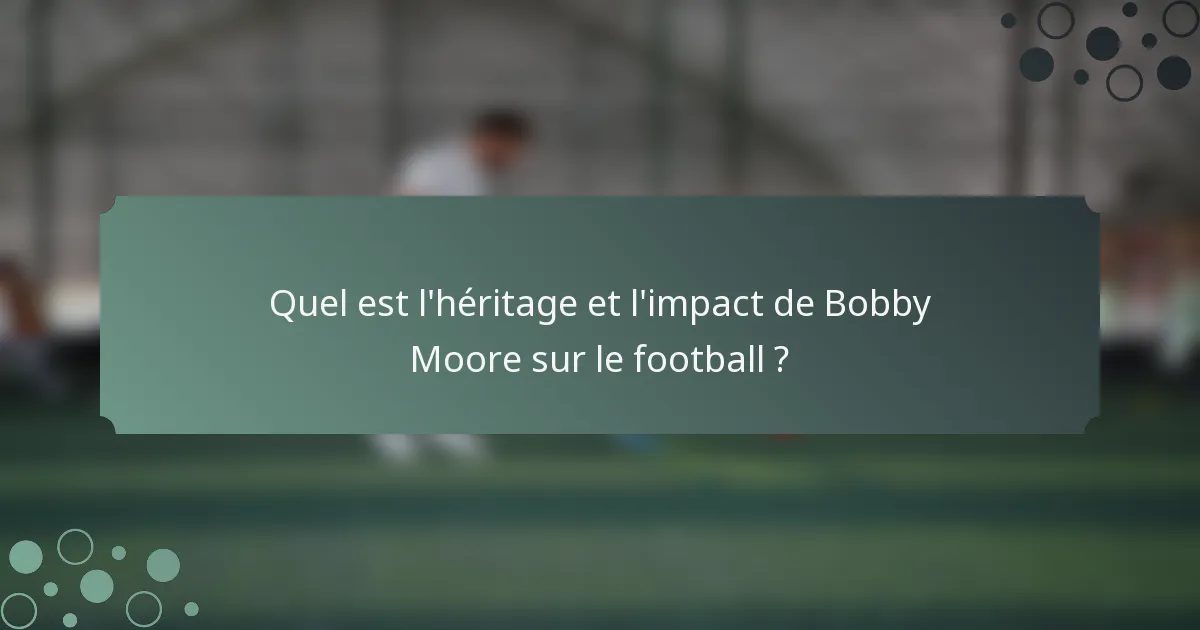 Quel est l'héritage et l'impact de Bobby Moore sur le football ?