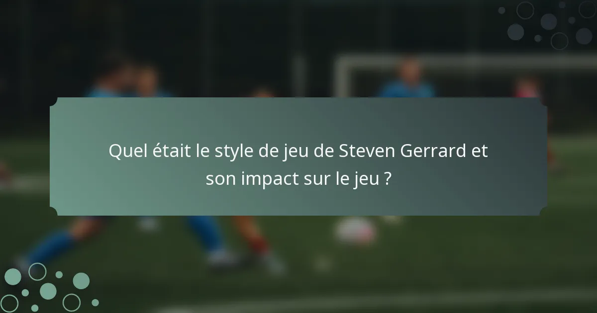 Quel était le style de jeu de Steven Gerrard et son impact sur le jeu ?