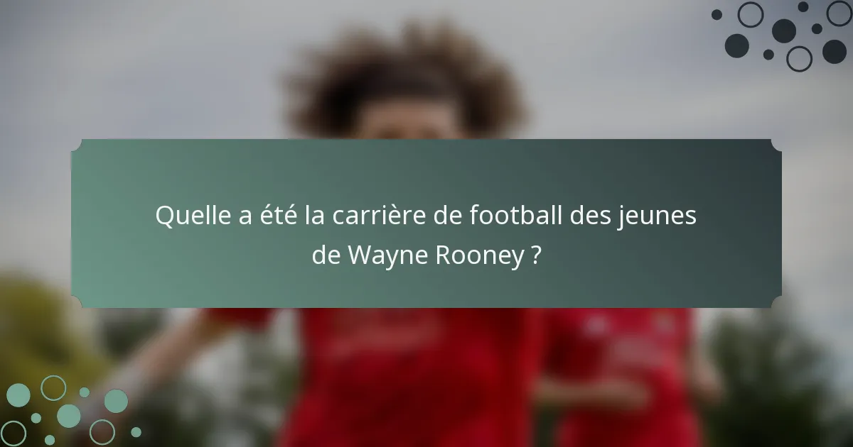 Quelle a été la carrière de football des jeunes de Wayne Rooney ?