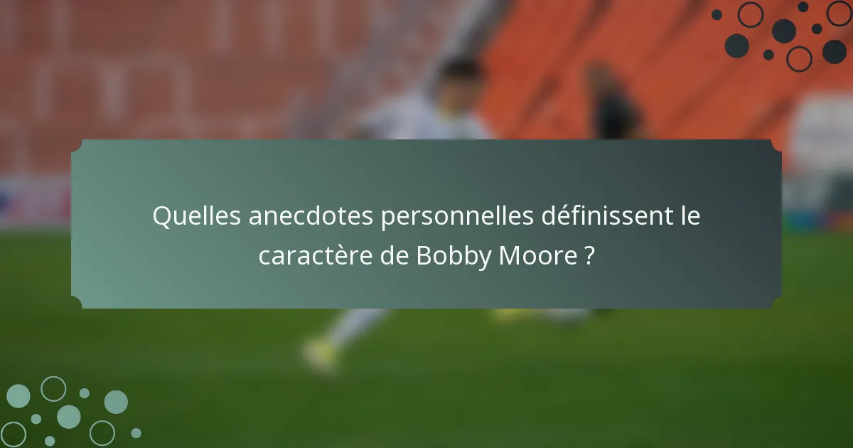 Quelles anecdotes personnelles définissent le caractère de Bobby Moore ?