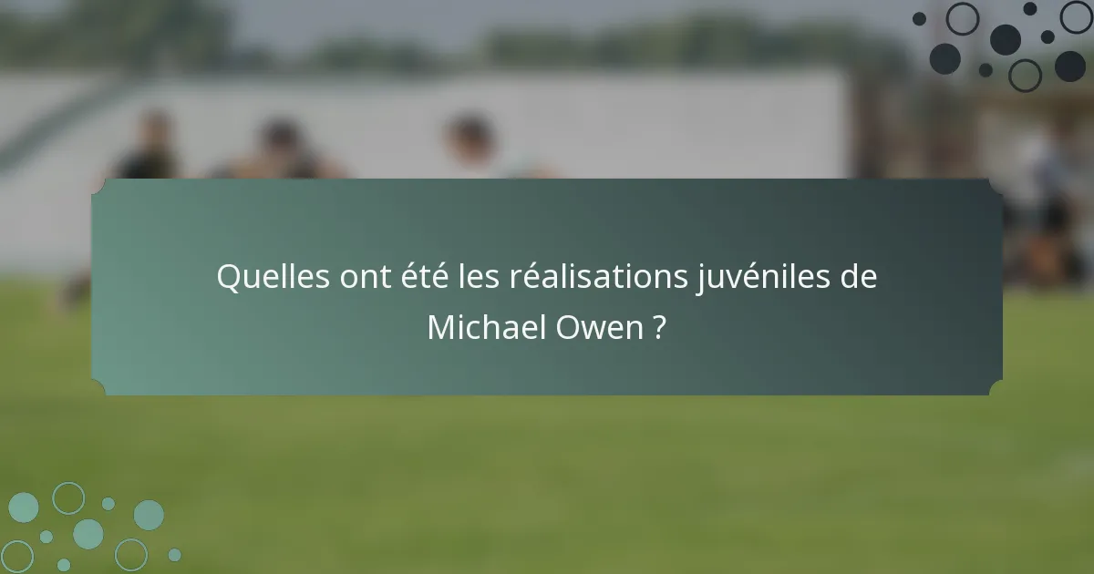 Quelles ont été les réalisations juvéniles de Michael Owen ?