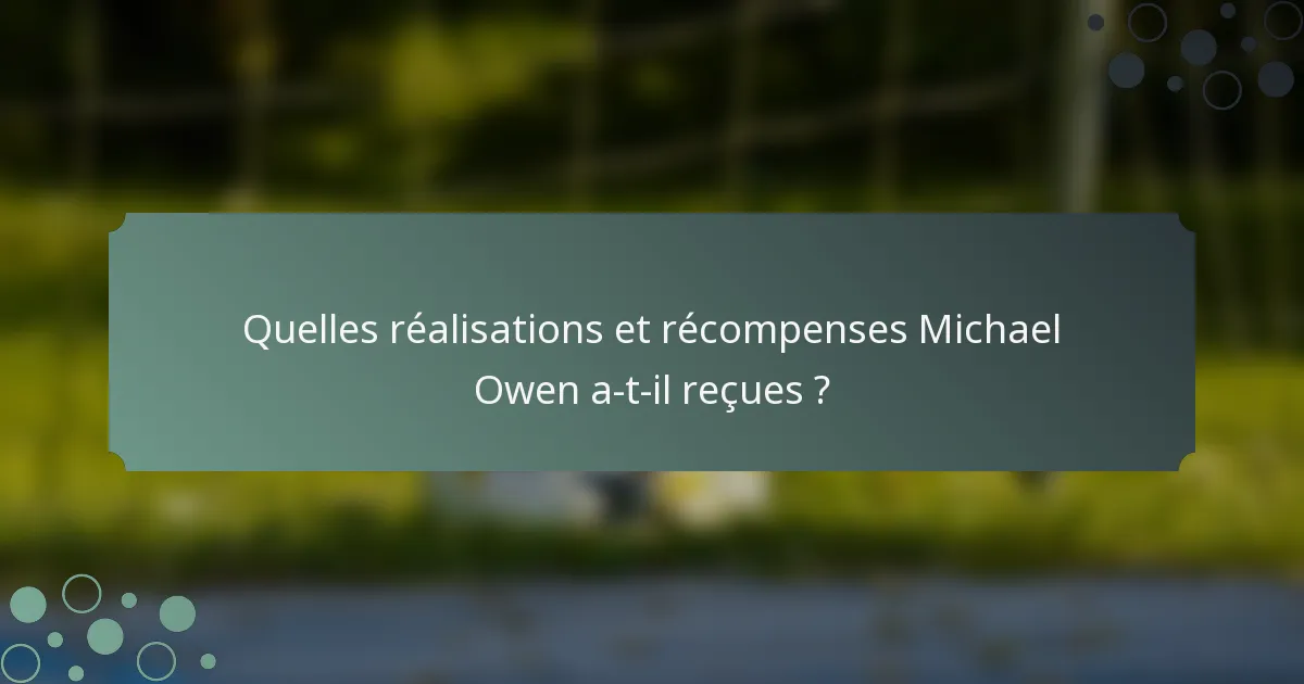 Quelles réalisations et récompenses Michael Owen a-t-il reçues ?