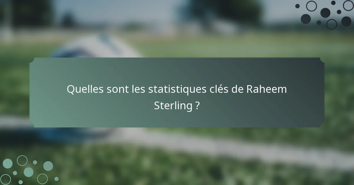 Quelles sont les statistiques clés de Raheem Sterling ?