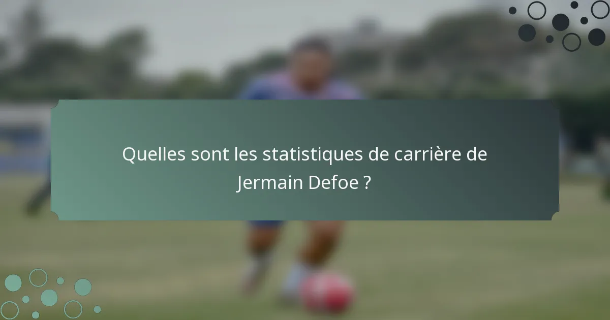 Quelles sont les statistiques de carrière de Jermain Defoe ?