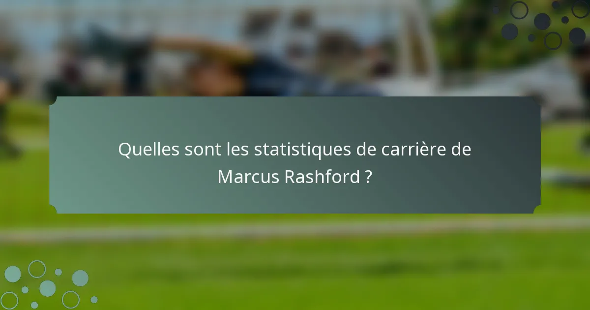 Quelles sont les statistiques de carrière de Marcus Rashford ?