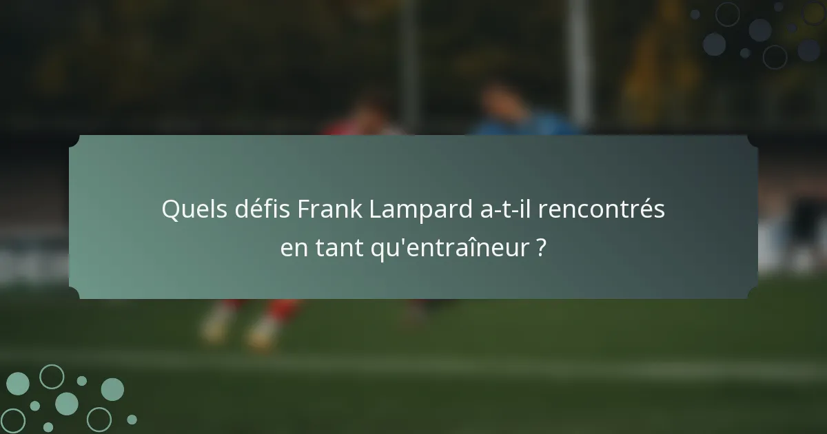 Quels défis Frank Lampard a-t-il rencontrés en tant qu'entraîneur ?