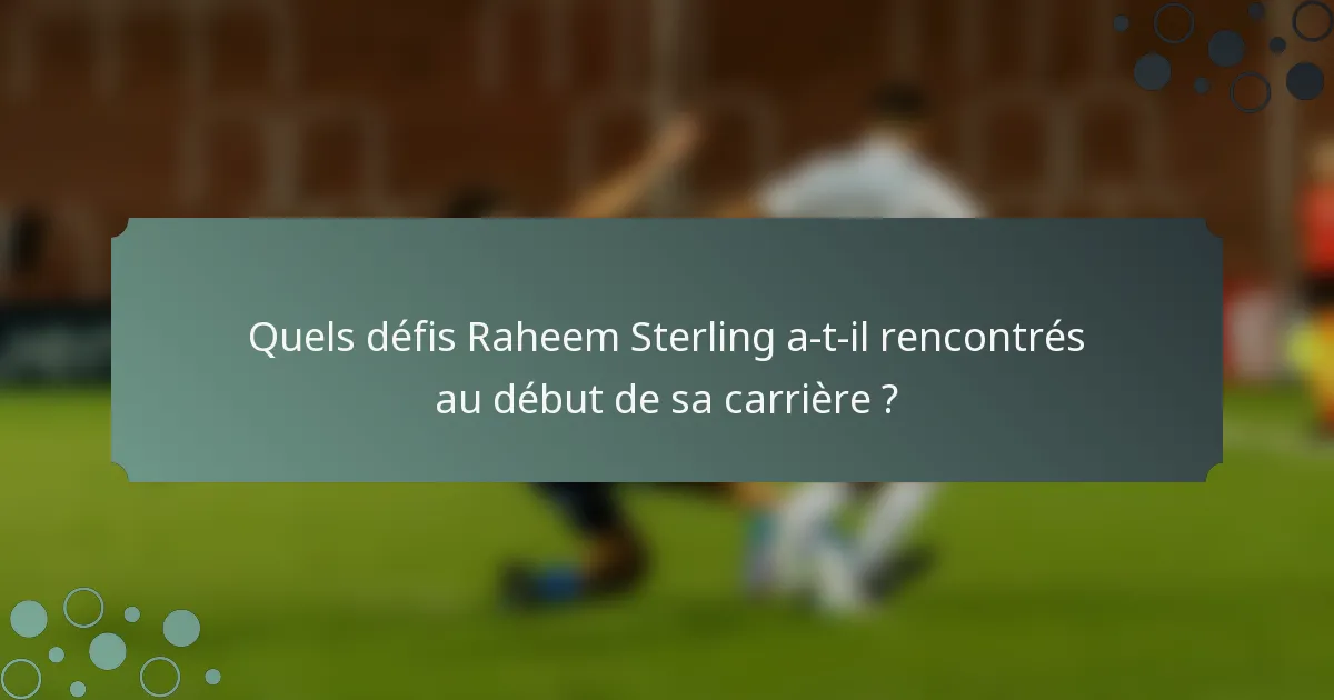 Quels défis Raheem Sterling a-t-il rencontrés au début de sa carrière ?