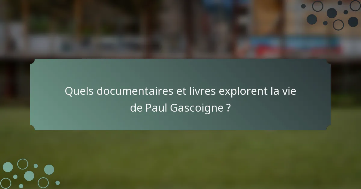 Quels documentaires et livres explorent la vie de Paul Gascoigne ?