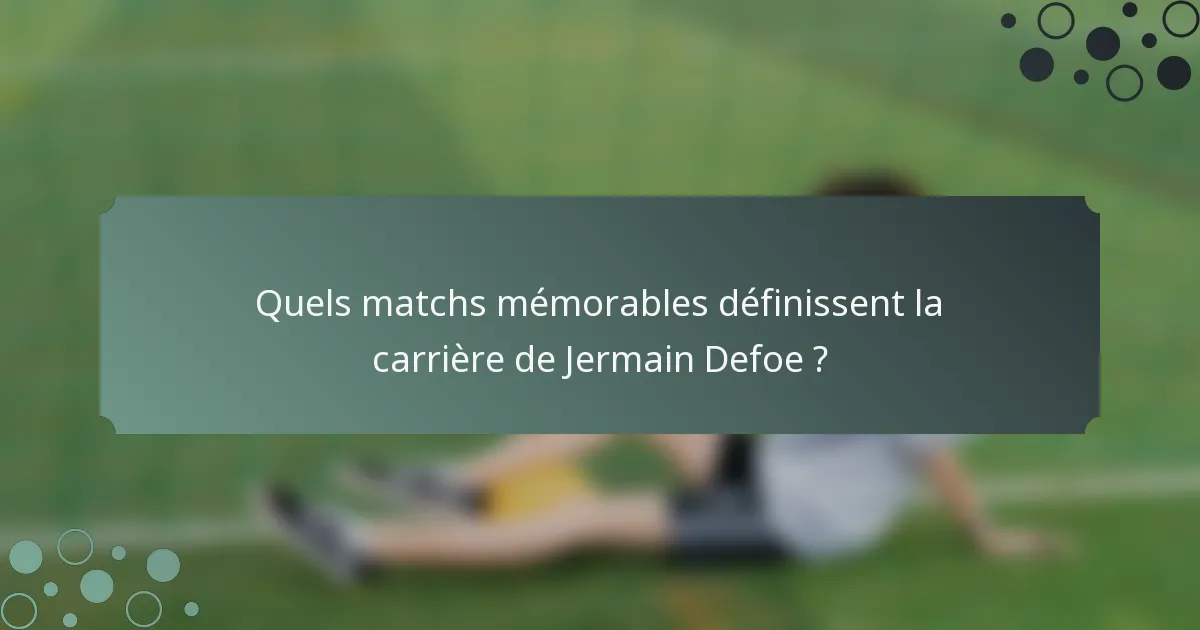 Quels matchs mémorables définissent la carrière de Jermain Defoe ?