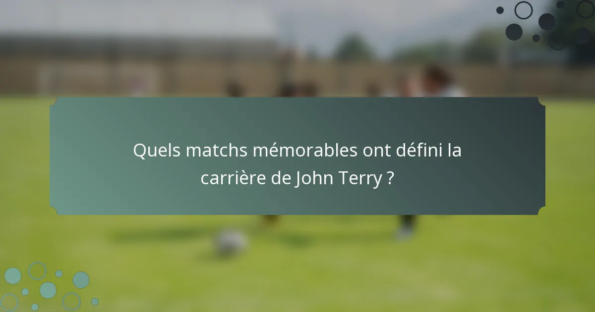 Quels matchs mémorables ont défini la carrière de John Terry ?