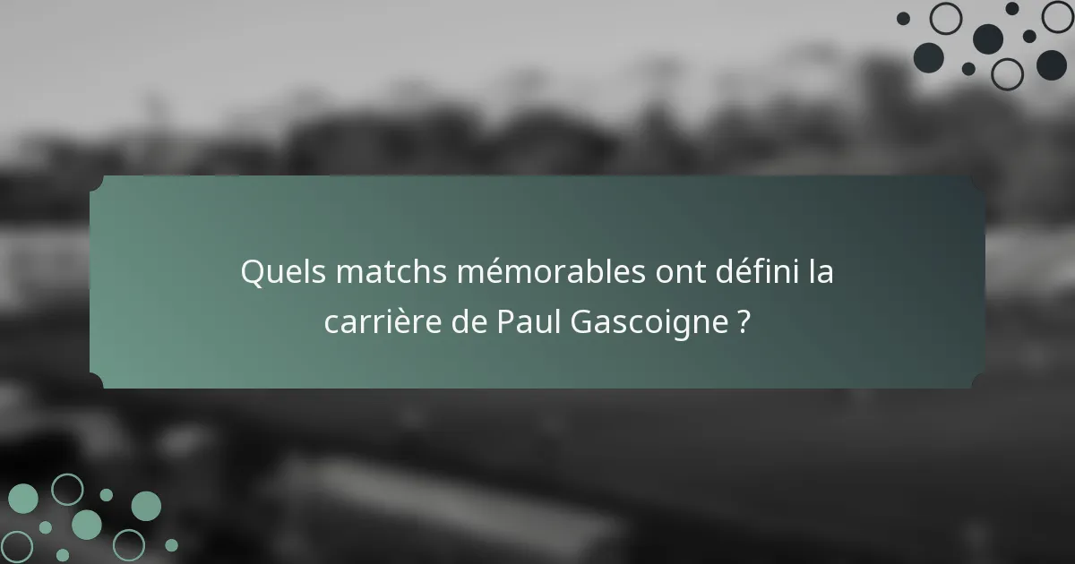 Quels matchs mémorables ont défini la carrière de Paul Gascoigne ?