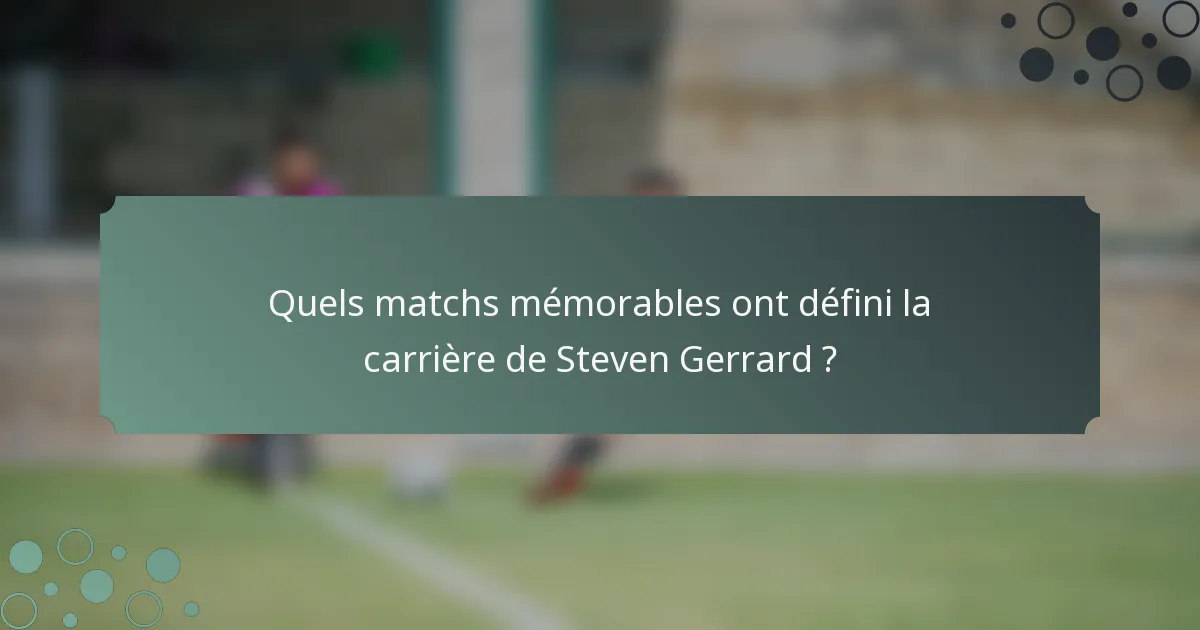 Quels matchs mémorables ont défini la carrière de Steven Gerrard ?