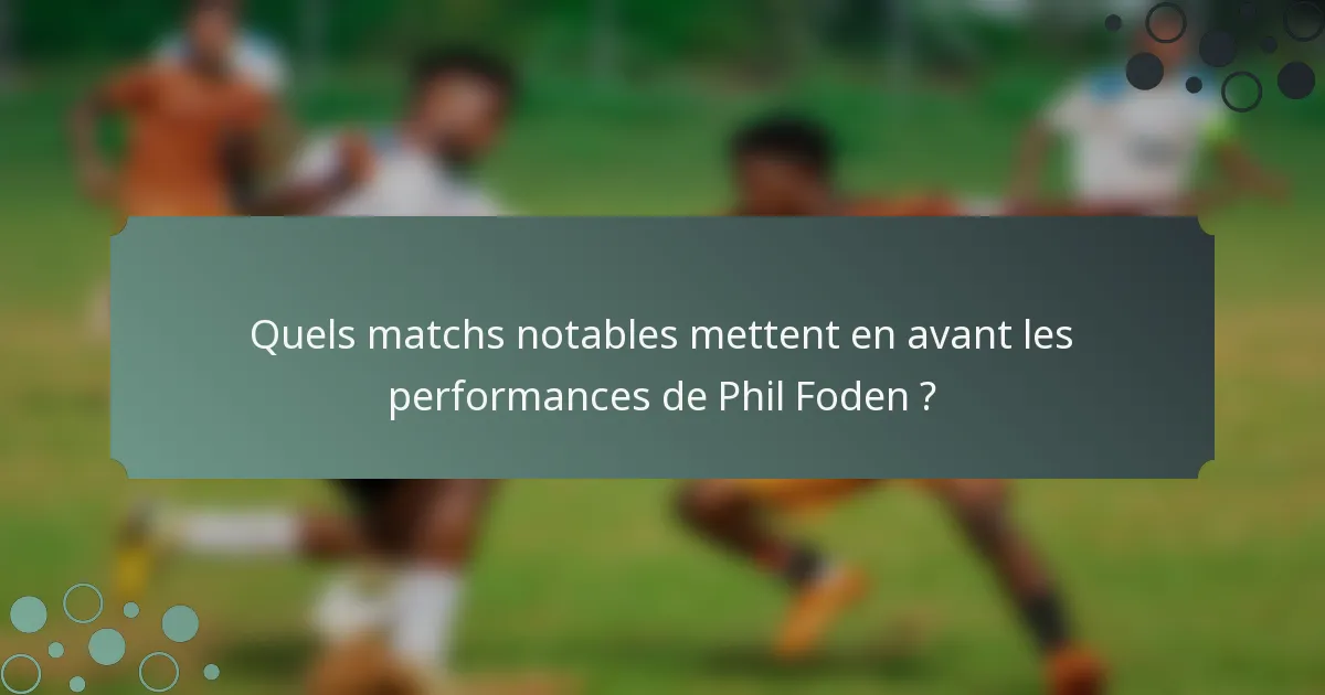 Quels matchs notables mettent en avant les performances de Phil Foden ?