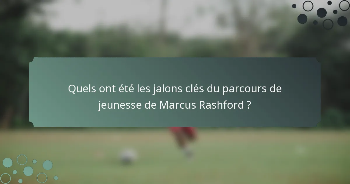 Quels ont été les jalons clés du parcours de jeunesse de Marcus Rashford ?