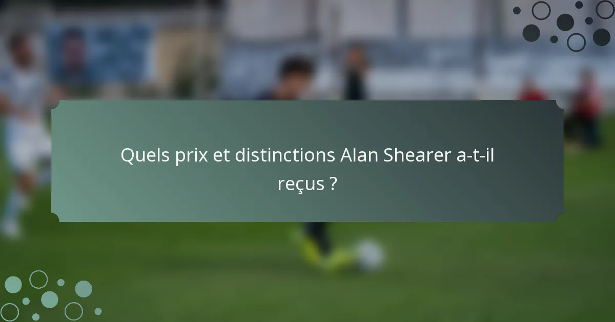 Quels prix et distinctions Alan Shearer a-t-il reçus ?