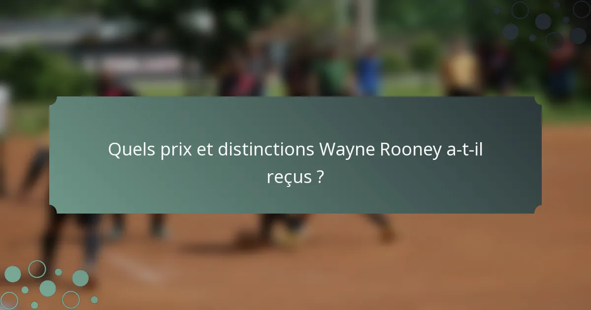 Quels prix et distinctions Wayne Rooney a-t-il reçus ?