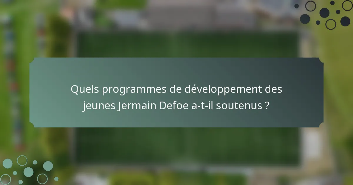 Quels programmes de développement des jeunes Jermain Defoe a-t-il soutenus ?