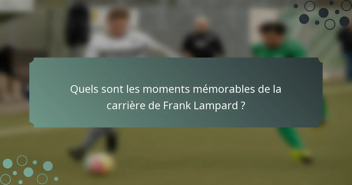 Quels sont les moments mémorables de la carrière de Frank Lampard ?