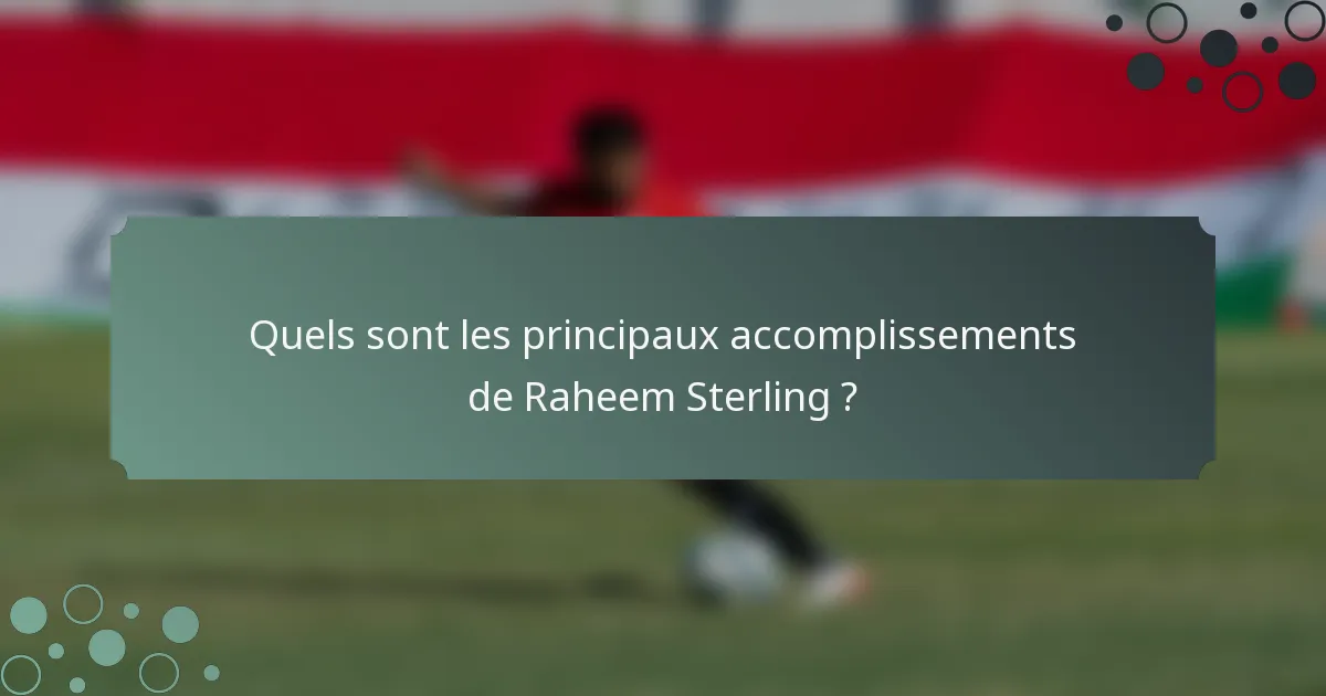Quels sont les principaux accomplissements de Raheem Sterling ?