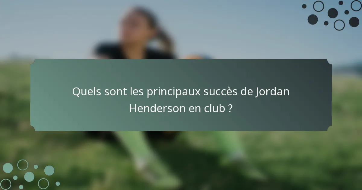 Quels sont les principaux succès de Jordan Henderson en club ?
