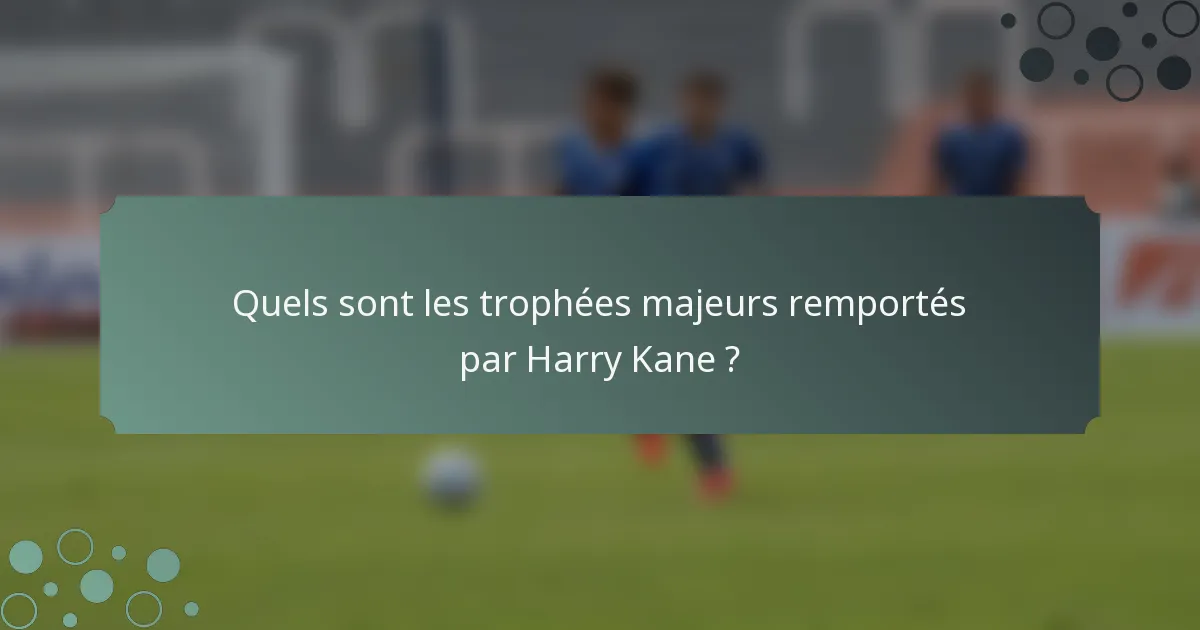 Quels sont les trophées majeurs remportés par Harry Kane ?