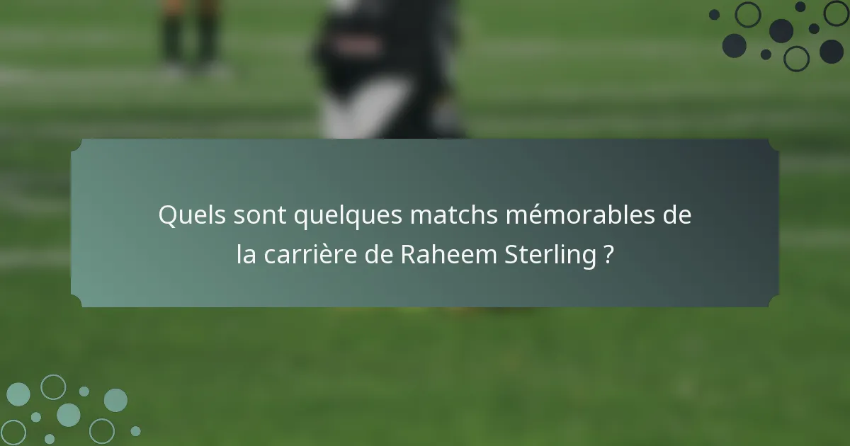 Quels sont quelques matchs mémorables de la carrière de Raheem Sterling ?
